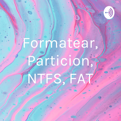 Formatear, Particion, NTFS, FAT