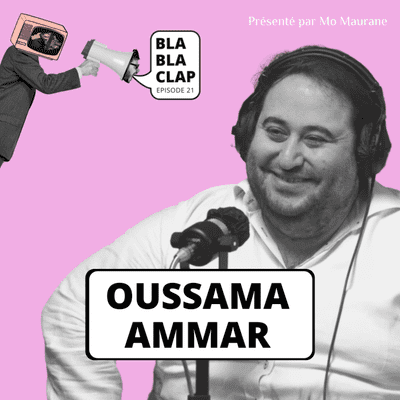 episode Oussama Ammar - Bla Bla Clap #21 artwork