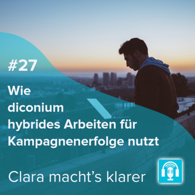 episode #27 Wie diconium hybrides Arbeiten für Kampagnenerfolge nutzt artwork