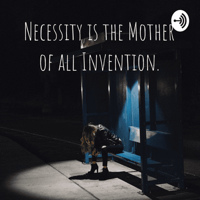 Necessity is the Mother of all Invention.