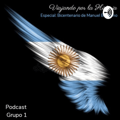 episode VIAJANDO POR LA HISTORIA - ESPECIAL BICENTENARIO DE MANUEL BELGRANO artwork