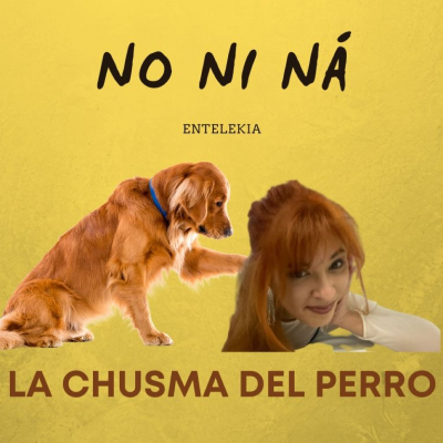 episode ¡Atrévete a ser quien eres! LA CHUSMA DEL PERRO, NO NI NÁ artwork