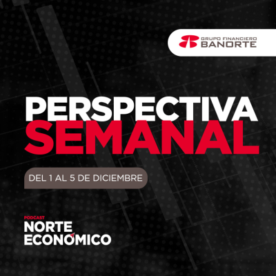 episode Perspectiva Semanal de Norte Económico: Del 1 al 5 de diciembre artwork