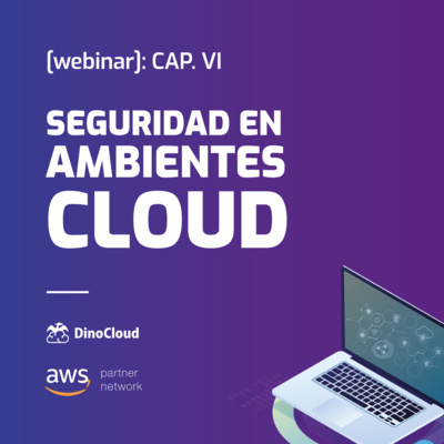 episode [webinar]: Seguridad en ambientes cloud | Capitulo VI artwork