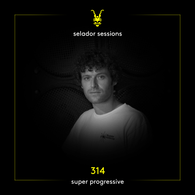 episode Selador Sessions 314 - Super Progressive artwork