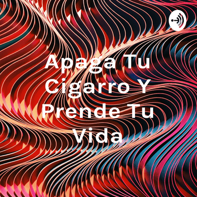episode Apaga tu cigarro y prende tu vida artwork