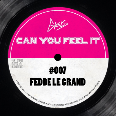 episode FEDDE LE GRAND - Podcast Can You Feel It - The Dutch History of House #007 artwork