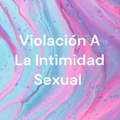 Violación A La Intimidad Sexual