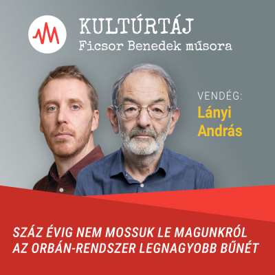 episode Lányi András: Száz évig nem mossuk le magunkról az Orbán-rendszer legnagyobb bűnét – Kultúrtáj artwork
