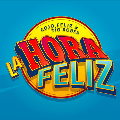 La Hora Feliz con Cojo Feliz y Tío Rober