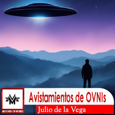episode Misterios en Viernes 533 Avistamientos de ovnis con Julio de la Vega artwork