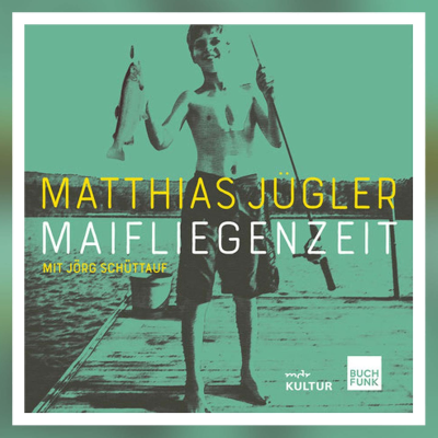 episode Erschütternd: Jörg Schüttauf liest „Maifliegenzeit“ von Matthias Jügler artwork