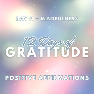 episode MINDFULNESS ✨12 DAYS OF GRATITUDE ✨ Day 11 ~ POSITIVE AFFIRMATIONS artwork