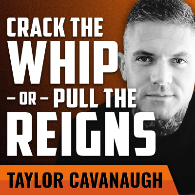 episode TAYLOR CAVANAUGH | Crack the Whip or Pull the Reigns? artwork