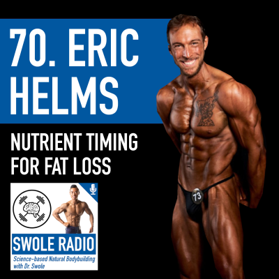 episode 70. Eric Helms: Food Choices & Nutrient Timing For Fat Loss artwork