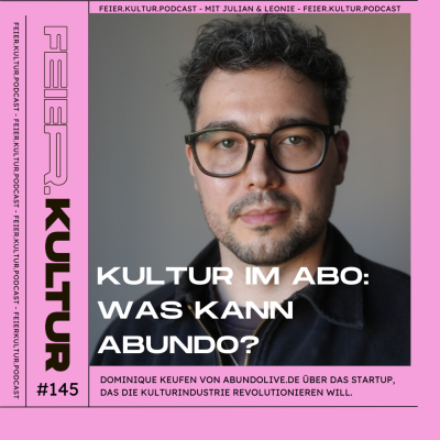 episode #145 - Kultur Im Abo: Was Kann ABUNDO? Dominique Keufen von abundolive.de über das Startup, das die Kulturindustrie revolutionieren will artwork
