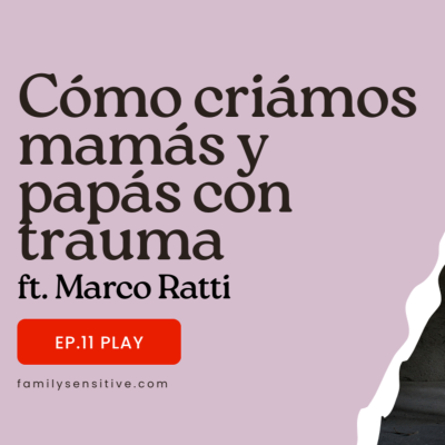 episode Ep 11 | ¿Cómo criamos mamás y papás con trauma? Ft. Marco Ratti artwork