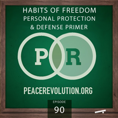 episode Peace Revolution episode 090: Habits of Freedom / Personal Protection & Defense Primer artwork