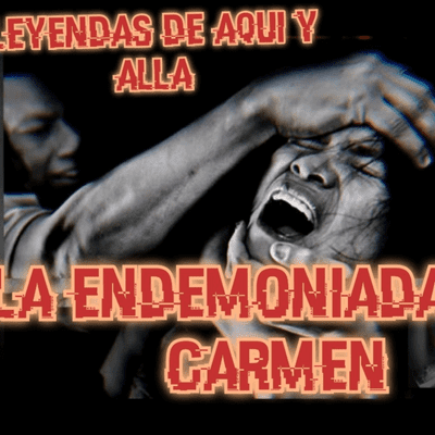episode LA ENDEMONIADA DEL CARMEN artwork