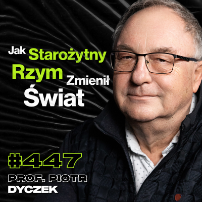 episode #447 Dlaczego Warto Narzekać Na Młode Pokolenie? Czy Jesteśmy Głupsi Od Rzymian? prof. Piotr Dyczek artwork