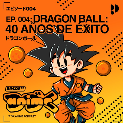 episode 004 - Dragon Ball: 40 años de éxito artwork