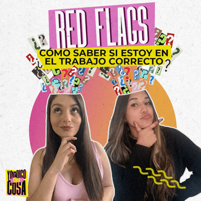 episode YTDUC - EPISODIO #8 "RED FLAGS" Cómo saber si estoy en el trabajo correcto artwork