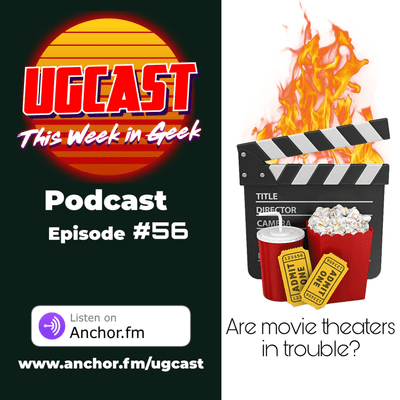 episode UGCast #56 This Week in Geek (Are movie theaters in trouble?) artwork