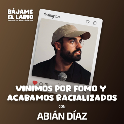 episode Vinimos por fomo y acabamos racializados con Abián Díaz 2x23 artwork