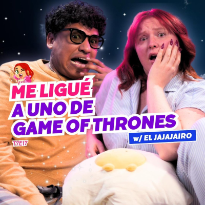 episode T7E17 ¡Me Ligué A Uno De Game Of Thrones! 🥵 Ft. Jajairo - #podcast #chisme #gameofthrones artwork