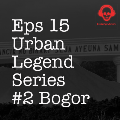 episode #15 - Bogor ! Urban Legend Series artwork