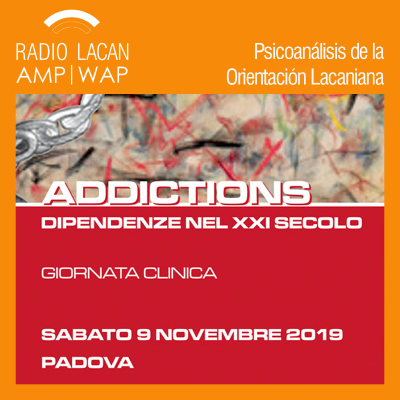 RadioLacan.com | Jornada Clínica Nacional en Padua “Addictions! Las dependencias en el siglo XXI”.