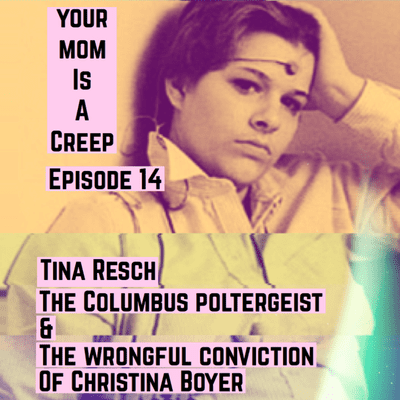 episode Tina Resch, The Columbus Poltergeist, and the Wrongful Conviction of Christina Boyer artwork