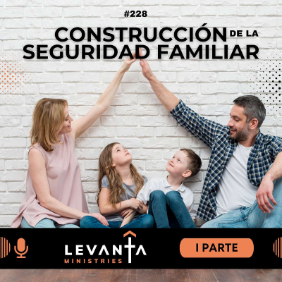 episode #228: La construcción de la seguridad familiar - I Parte artwork