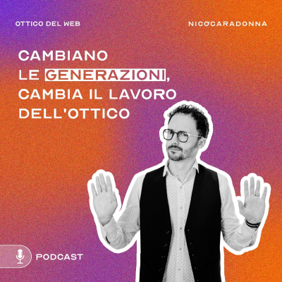 episode Cambiano le generazioni, cambia il lavoro dell'ottico - EP57 artwork