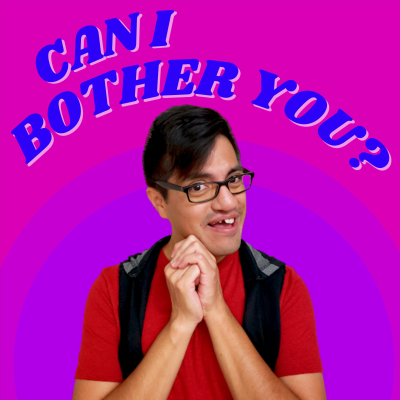 Can I Bother You?