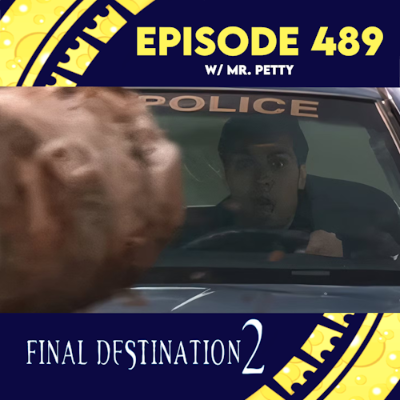 episode Episode 489: Final Destination 2 w/ Mr. Petty artwork