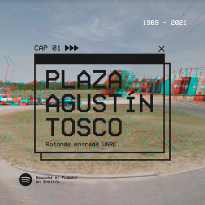 episode Capítulo 01 - Plaza Agustín Tosco artwork