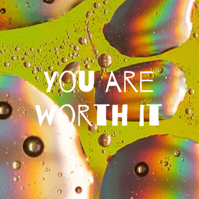 You are worth it