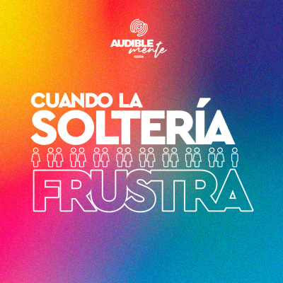 episode CUANDO LA SOLTERÍA FRUSTRA | Parte 1 artwork