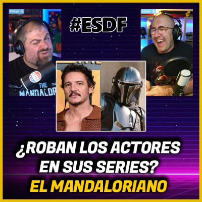 episode El MANDALORIANO, robos de material, Pedro Pascal no va a los rodajes | ESDF 1x06 artwork