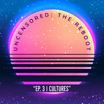 episode Uncensored: The Reboot | Ep 3 | Cultures artwork