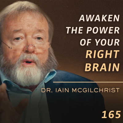 episode E165 - Dr. Iain McGilchrist: Rediscovering Wisdom, Awe, and Balance in a Left-Brain World artwork