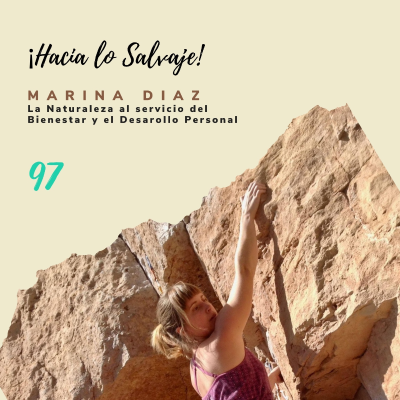 Hacia lo Salvaje - 097. La Naturaleza al servicio del Bienestar y del Desarrollo Personal con Marina Díaz