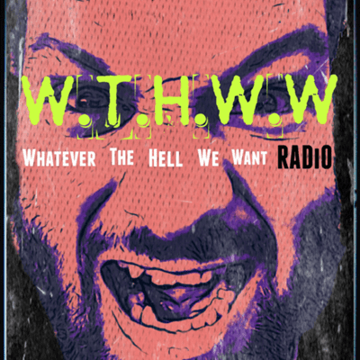 episode W.T.H.W.W ( New podcast/entertainment show about Whatever The Hell We Want) Comedy/music/film/fun! artwork