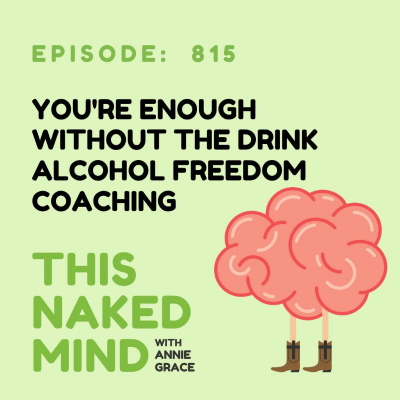 episode You're Enough Without the Drink | Alcohol Freedom Coaching | E815 artwork