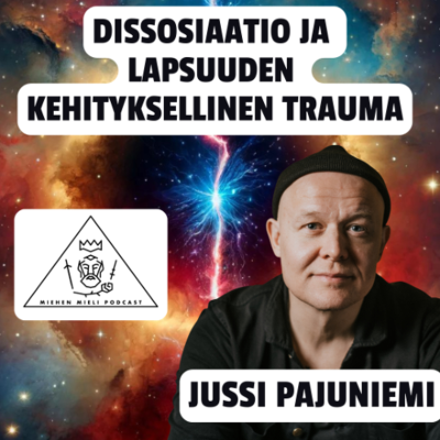 episode Dissosiaatio ja kehityksellinen trauma - Jussi Pajuniemi - E129 artwork