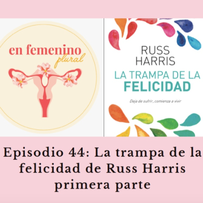 episode Episodio 44: La trampa de la felicidadde Russ Harris parte 1. artwork