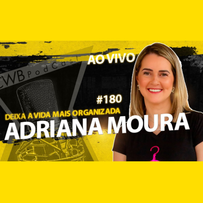 episode ADRIANA MOURA [PERSONAL ORGANIZER - INPLLACE] - CURITIBA PODCAST #180 artwork