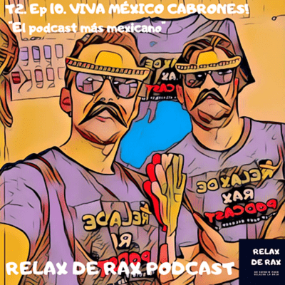 episode T2. Ep 10. VIVA MÉXICO CABRONES! "El podcast mas mexicano". artwork