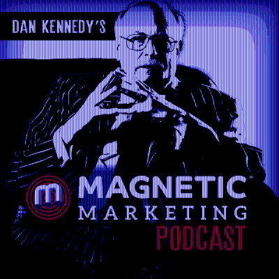 Dan Kennedy's Magnetic Marketing Podcast